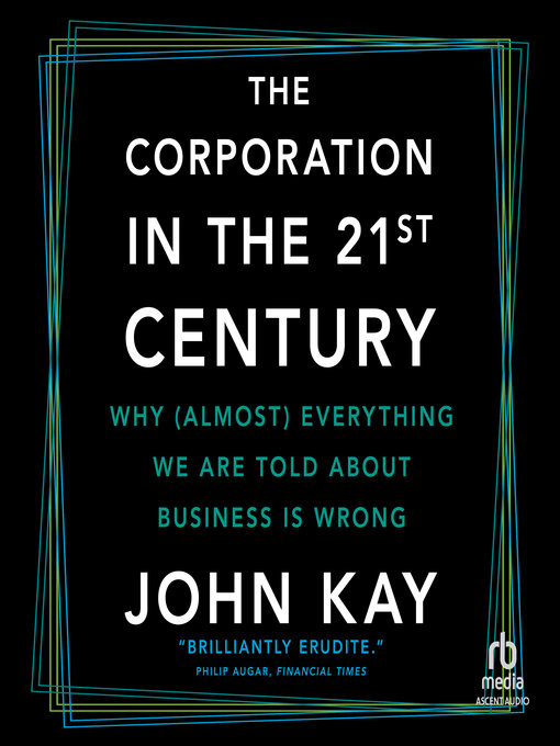 Title details for The Corporation in the 21st Century by John Kay - Available